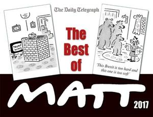 The Best of Matt 2017: Our World Today - Brilliantly Funny Cartoons by Matt Pritchett