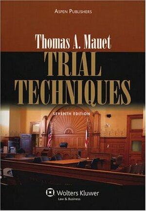 Trial Techniques by Thomas A. Mauet
