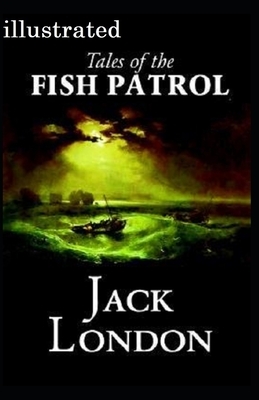 Tales of the Fish Patrol illustrated by Jack London
