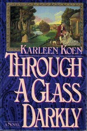 Through A Glass Darkly by Karleen Koen