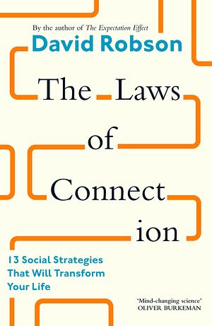 The Laws of Connection: 13 Social Strategies That Will Transform Your Life by David Robson