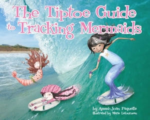 The Tiptoe Guide to Tracking Mermaids by Ammi-Joan Paquette