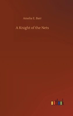 A Knight of the Nets by Amelia Edith Huddleston Barr