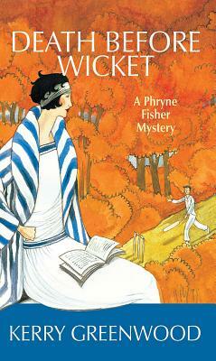 Death Before Wicket: A Phryne Fisher Mystery by Kerry Greenwood