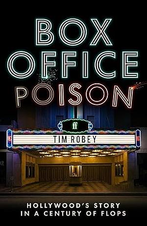 Box Office Poison: A Hilarious and Revealing Journey Through Hollywood's Biggest Blunders with a Surprising Lesson, Perfect for Fall 2024, Discover the ... the Film Industry's Most Memorable Failures by Tim Robey