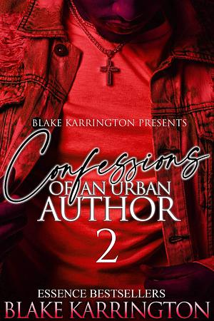 Confessions Of An Urban Author 2: And This To Shall Pass Episode 2 by Blake Karrington, Blake Karrington