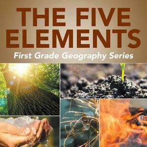 The Five Elements: First Grade Geography Series by Baby Professor