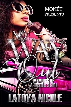 No Way Out: Memoirs of a Hustla's Girl by Latoya Nicole