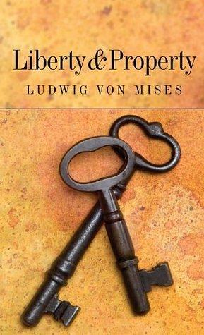 Liberty and Property by Ludwig von Mises, Ludwig von Mises