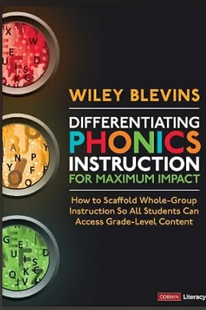 Differentiating Phonics Instruction for Maximum Impact: How to Scaffold Whole-Group Instruction So All Students Can Access Grade-Level Content by Wiley Blevins