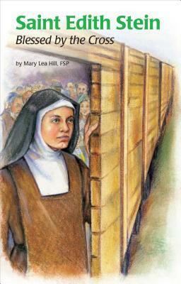 Saint Edith Stein: Blessed by the Cross by Mary Lea Hill