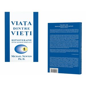 Viata dintre Vieti - Hipnoterapie pentru regresie spirituala by Michael Newton