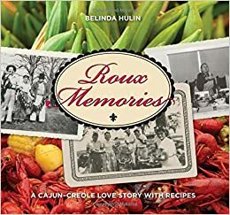 Roux Memories: A Cajun-Creole Love Story with Recipes by Belinda Hulin