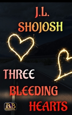 Three Bleeding Hearts: A Short Story by J. L. Shojosh