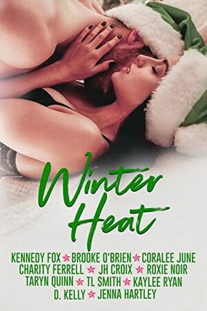 Winter Heat by Jenna Hartley, Roxie Noir, Coralee June, T.L. Smith, Charity Ferrell, Kennedy Fox, Taryn Quinn, Brooke O'Brien, J.H. Croix, D. Kelly, Kaylee Ryan