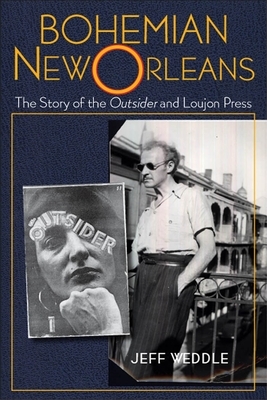 Bohemian New Orleans: The Story of the Outsider and Loujon Press by Jeff Weddle