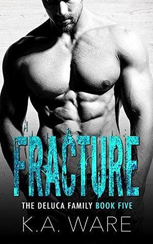 Fracture: A DeLuca Family Novel by K.A. Ware, K.A. Ware