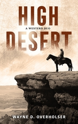 High Desert: A Western Duo by Wayne D. Overholser