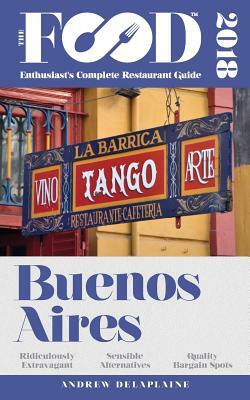 Buenos Aires - 2018 - The Food Enthusiast's Complete Restaurant Guide by Andrew Delaplaine
