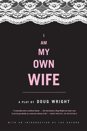 I Am My Own Wife by Doug Wright