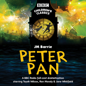 Peter Pan (CD): BBC Radio Full-Cast Dramatisation by J.M. Barrie