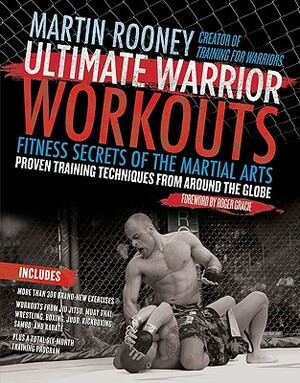 Ultimate Warrior Workouts: Fitness Secrets of the Martial Arts by Martin Rooney