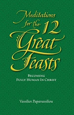 Meditations for the Twelve Great Feasts by Vassilios Papavassiliou