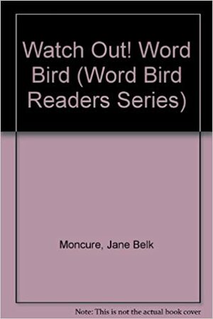 Watch Out, Word Bird! by Jane Belk Moncure