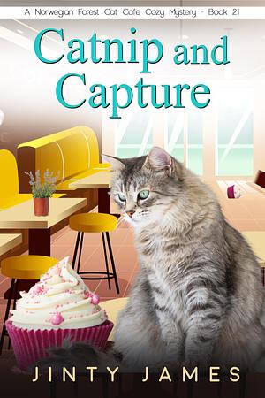 Catnip and Capture - A Norwegian Forest Cat Cafe Cozy Mystery - Book 21 by Jinty James, Jinty James