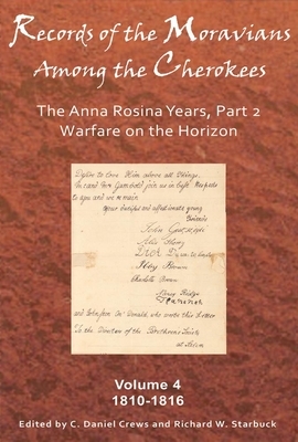Records of the Moravians Among the Cherokees, Volume 4: The Anna Rosina Years, Part 2: 1810-1816 by 