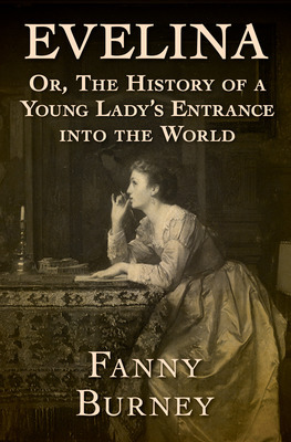 Evelina: Or, The History of a Young Lady's Entrance into the World by Frances Burney