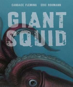 Giant Squid by Candace Fleming, Eric Rohmann