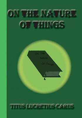 On The Nature of Things by Titus Lucretius Carus