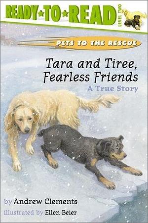 Tara and Tiree, Fearless Friends : A True Story by Andrew Clements, Ellen Beier