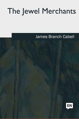 The Jewel Merchants by James Branch Cabell