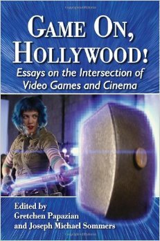 Game On, Hollywood!: Essays on the Intersection of Video Games and Cinema by Gretchen Papazian, Joseph Michael Sommers