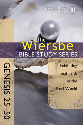 Genesis 25-50: Exhibiting Real Faith in the Real World by Warren W. Wiersbe