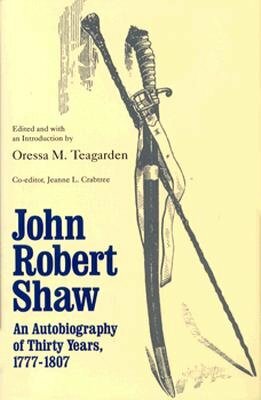 John Robert Shaw: An Autobiography of Thirty Years, 1777-1807 by John Robert Shaw