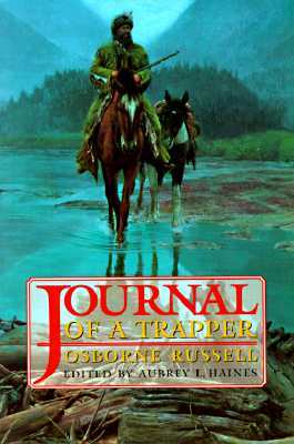 Osborne Russell's Journal of a Trapper:: Edited from the Original Manuscript in the William Robertson Coe Collection of Western Americana in the Yale by Osborne Russell