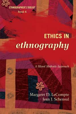 Ethics in Ethnography: A Mixed Methods Approach by Jean J. Schensul, Margaret D. LeCompte