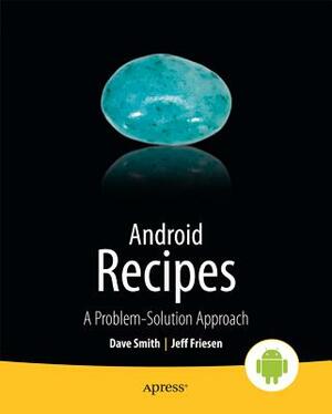 Android Recipes: A Problem-Solution Approach by Dave Smith, Jeff Friesen
