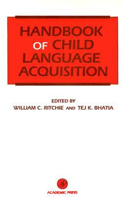 Handbook of Child Language Acquisition by Tej Bhatia, William Ritchie