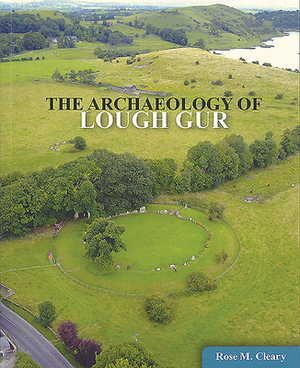 The Archaeology of Lough Gur by Rose Cleary