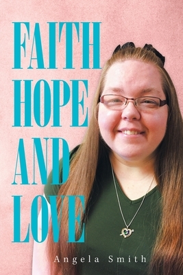 Faith, Hope and Love by Angela Smith