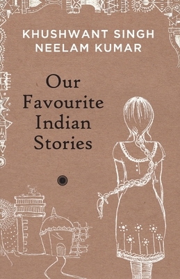 Our Favourite Indian Stories by Khushwant Singh, Neelam Kumar