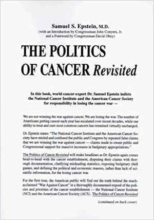 The Politics of Cancer Revisited by Samuel S. Epstein