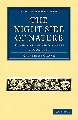 The Night Side of Nature - 2 Volume Set by Catherine Crowe