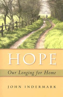 Hope: Our Longing for Home by John Indermark