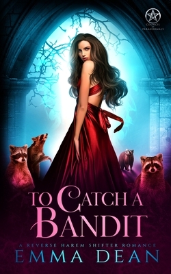 To Catch A Bandit: A Reverse Harem Shifter Romance by Emma Dean