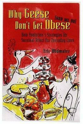 Why Geese Don't Get Obese (And We Do): How Evolution's Strategies For Survival Affect Our Everyday Lives by Eric P. Widmaier